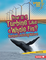 How Is a Turbine Like a Whale Fin?: Machines Imitating Nature 1728404193 Book Cover