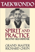 Taekwondo Spirit and Practice: Beyond Self-Defense 1886969221 Book Cover