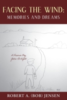 Facing the Wind: Memories and Dreams: A Prairie Boy Gets It Right 1039173896 Book Cover