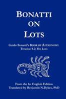 Bonatti on Lots: Guido Bonatti's Book of Astronomy Treatise 8.2: On Lots 1934586110 Book Cover