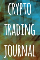 Crypto Trading Journal: The perfect way to record your crypto trades! Ideal gift for anyone you know who trades / invests in cryptocurrency! 1692958089 Book Cover