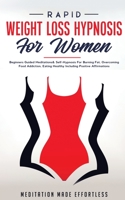 Rapid Weight Loss Hypnosis For Women: Beginners Guided Meditations & Self-Hypnosis For Burning Fat, Overcoming Food Addiction, Eating Healthy Including Positive Affirmations 1801345503 Book Cover