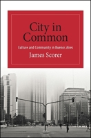 City in Common: Culture and Community in Buenos Aires 1438460570 Book Cover