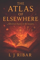 The Atlas of Elsewhere : Adventure Begins in the Margins 1959078313 Book Cover
