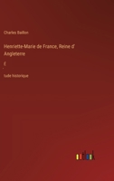 Henriette-Marie de France, Reine d' Angleterre: É́tude historique 3385024374 Book Cover