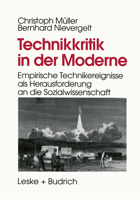Technikkritik in Der Moderne: Empirische Technikereignisse ALS Herausforderung an Die Sozialwissenschaft 3810015628 Book Cover