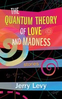 The Quantum Theory of Love and Madness 1771834765 Book Cover