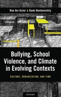 Bullying, School Violence, and Climate in Evolving Contexts: Culture, Organization, and Time 0190663049 Book Cover