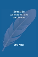 Eventide; A Series of Tales and Poems 9355113110 Book Cover