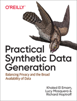 Practical Synthetic Data Generation: Balancing Privacy and the Broad Availability of Data 1492072745 Book Cover