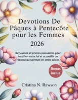 Devotions de Pâques à Pentecôte pour les Femmes 2026: Réflexions et prières puissantes pour fortifier votre foi et accueillir un renouveau spirituel en cette saison (French Edition) B0GPNMN1DV Book Cover