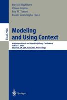 Modeling and Using Context: 4th International and Interdisciplinary Conference, CONTEXT 2003, Stanford, CA, USA, June 23-25, 2003, Proceedings (Lecture ... / Lecture Notes in Artificial Intelligence) 3540403809 Book Cover