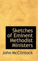 Sketches of Eminent Methodist Ministers 054849004X Book Cover