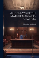 School Laws of the State of Mississippi. Chapters: 125, Schools; 137, County Superintendents; 138, State Superintendent. Annotated Code of 1906, Laws of 1908, Laws of 1910, Laws of 1911, Laws of 1912, 1178153428 Book Cover
