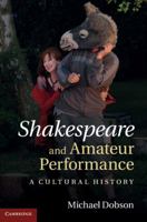 Shakespeare and Amateur Performance 1107613205 Book Cover