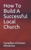 How To Build A Successful Local Church B092PGCTYR Book Cover