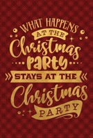 What Happens At The Christmas Party Stays At The Christmas Party: Funny Lined Notebook for Red Christmas Wine Party 1708552960 Book Cover
