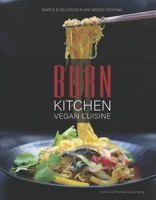 Burn Kitchen Vegan Cuisine: Simple & Delicious Plant-Based Cooking 0996474102 Book Cover