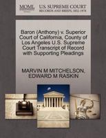 Baron (Anthony) v. Superior Court of California, County of Los Angeles U.S. Supreme Court Transcript of Record with Supporting Pleadings 1270581406 Book Cover