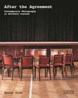 After the Agreement: Contemporary Photography in Northern Ireland 1908966912 Book Cover