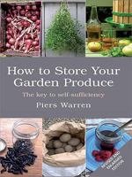 How to Store Your Garden Produce: The Key to Self-Sufficiency 190032217X Book Cover