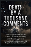 DEATH BY A THOUSAND COMMENTS: How Insignificant Remarks Reveal Character, Insecurity, and Hidden Aggression B0HBQQ26G2 Book Cover