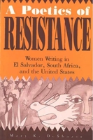 A Poetics of Resistance: Women Writing in El Salvador, South Africa, and the United States 0472095633 Book Cover