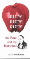 Rudy, Rudy, Rudy: The Real and the Rational 0841914109 Book Cover