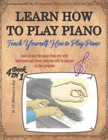 Learn How to Play Piano: TEACH yourself how to play PIANO for beginners adults and kids, Read and understand NOTES and MUSIC with theory & technique 3 book in1 B09DMR5G7B Book Cover