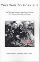 This War So Horrible: The Civil War Diary of Hiram Smith Williams 0817306420 Book Cover