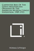 Carpenter Bees of the Genus Mesotrichia Obtained by the American Museum Congo Expedition, 1909-1915 1258466325 Book Cover