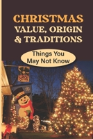 Christmas Value, Origin & Traditions: Things You May Not Know B09KN7XVK7 Book Cover