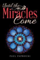 Until the Miracles Come 1512781355 Book Cover