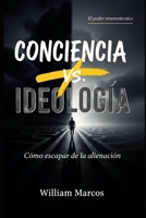 Conciencia x Ideología: Cómo escapar de la alienación (Spanish Edition) B0FMQGRHM8 Book Cover