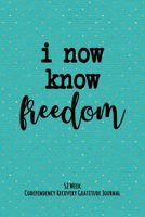 I Now Know Freedom: 52 Week Codependency Recovery Gratitude Journal With Daily and Weekly Gratitude and Affirmations 1691925780 Book Cover