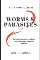 The curious case of Worms & Parasites: Why We Forgot About Them — And Why It’s Time to Look Again B0GNJJX221 Book Cover
