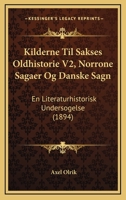 Kilderne Til Sakses Oldhistorie V2, Norrone Sagaer Og Danske Sagn: En Literaturhistorisk Undersogelse (1894) 1168106753 Book Cover