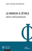 La marche à l'étoile: Jalons philosophiques (Ouverture Philosophique) (French Edition) 2343179018 Book Cover