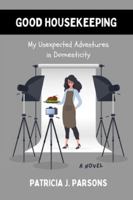 Good Housekeeping: My Unexpected Adventures in Domesticity 1777903297 Book Cover