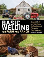 Basic Welding for Farm and Ranch: Essential Tools and Techniques for Repairing and Fabricating Farm Equipment 1612128785 Book Cover