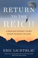 Return to the Reich: A Holocaust Refugee's Secret Mission to Defeat the Nazis 1328528537 Book Cover