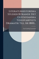 Literaturhistoriska Studier Rorande Det Gustavianska Tidehvarfvets Dramatik Till AR 1800... 1273042816 Book Cover