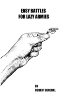 Easy Battles for Lazy Armies 1463786921 Book Cover
