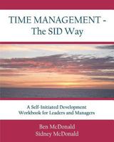 Time Management - The SID Way: A Self-Initiated Development Workbook for Leaders and Managers 0615485553 Book Cover