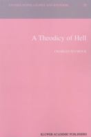 A Theodicy of Hell (Studies in Philosophy and Religion) 0792363647 Book Cover