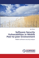 Software Security Vulnerabilities in Mobile Peer-to-peer Environment: Mobile software security analysis 3659112534 Book Cover