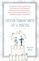 Never Throw Rice at a Pisces: The Bride's Astrology Guide to Planning Your Wedding, Choosing Your Honeymoon, and Loving Every Second of It, No Matter What Your Sign 0312359187 Book Cover