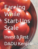 Earning While Start-Ups Scale: Invest & Rest B0F4P2NHPC Book Cover