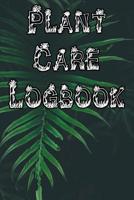 Plant Care Logbook: Record Plant Care, Watering, Special Care, Diseases, Soil Types, Temperatures and Pests 1073327477 Book Cover