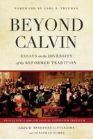 Beyond Calvin: Essays on the Diversity of the Reformed Tradition 0692890823 Book Cover